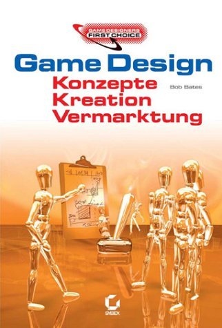 Game Design: Konzepte, Kreation, Vermarktung — A Practical Guide to Game Development and the Games Business